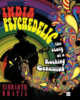 Hardcover India Psychedelic: The Story of Rocking Generation Book