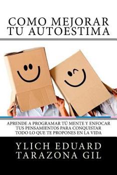 Paperback Como Mejorar Tú AUTOESTIMA: Aprende a Programar Tú Mente y Enfocar tus Pensamientos Para Conquistar todo lo que te Propones en la Vida [Spanish] Book