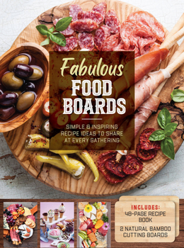 Hardcover Fabulous Food Boards Kit: Simple and Inspiring Recipe Ideas to Share at Every Gathering – Includes: 48-page Recipe Book, 2 Natural Bamboo Cutting Boards Book