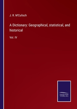 Paperback A Dictionary: Geographical, statistical, and historical: Vol. IV Book