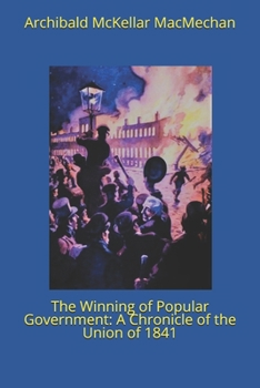 The Winning of Popular Government: A Chronicle of the Union of 1841