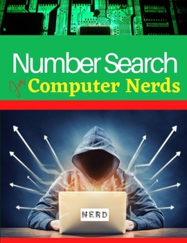 Number Search Puzzles Book For Computer Nerds: 100 Large print Computer Nerds Number Search Books for with Solutions