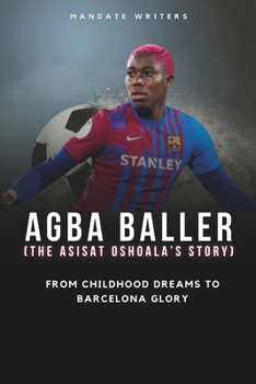 Paperback Agba Baller (The Asisat Oshoala's Story): From Childhood Dreams to Barcelona Glory Book