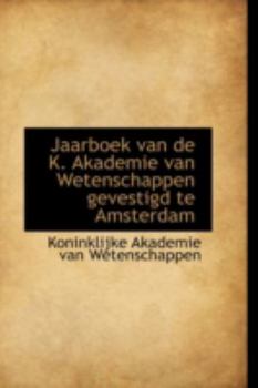Jaarboek Van de K Akademie Van Wetenschappen Gevestigd Te Amsterdam