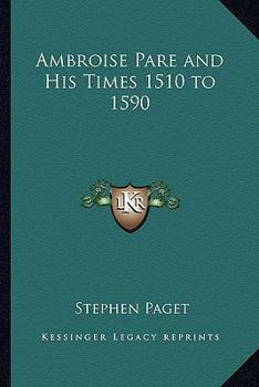 Ambroise Pare and His Times 1510 to 1590