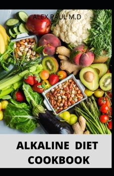 Paperback Alkaline Diet Cookbook: Easy Recipes to Reset and Re balance Your Health and weight losing plus meal plan of alkaline diet Book