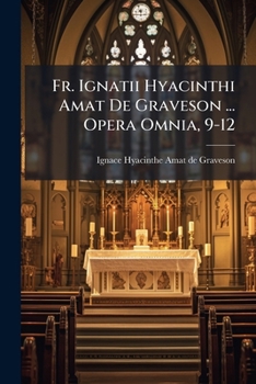 Paperback Fr. Ignatii Hyacinthi Amat De Graveson ... Opera Omnia, 9-12 [Latin] Book