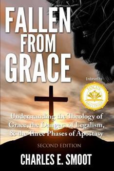 Paperback Fallen From Grace: Understanding the Theology of Grace, the Dangers of Legalism, & the Three Phases of Apostasy Book