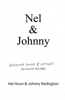 Nel & Johnny: Assorted Poems & Letters Between Friends