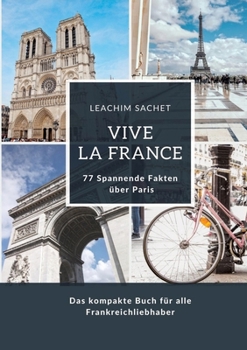 Paperback Vive la France: 77 Spannende Fakten über Paris: Das kompakte Buch für alle Frankreichliebhaber [German] Book