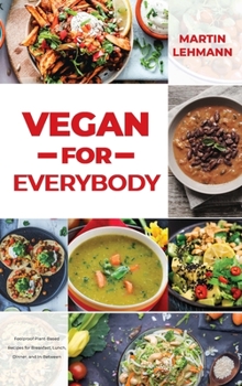 Hardcover Vegan for Everybody: Foolproof Plant-Based Recipes for Breakfast, Lunch, Dinner, and In-Between Book
