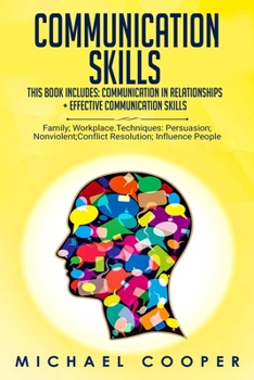 Paperback Communication Skills This Book Includes: Communication In Relationships + Effective Communication Skills: For: Family; Workplace. Techniques: Persuasi Book