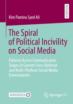 The Spiral of Political Incivility on Social Media: Patterns Across Communicative Stages in Current Cross-National and Multi-Platform Social Media Environments