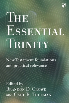 Paperback The Essential Trinity: New Testament Foundations And Practical Relevance Book
