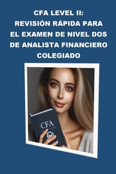 CFA Level II: Revisión Rápida para el Examen de Nivel Dos de Analista Financiero Colegiado (CFA Exams) (Spanish Edition)