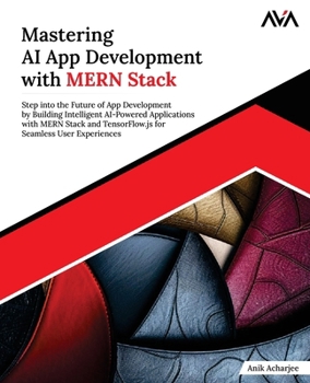 Paperback Mastering AI App Development with MERN Stack: Step into the Future of App Development by Building Intelligent AI-Powered Applications with MERN Stack Book