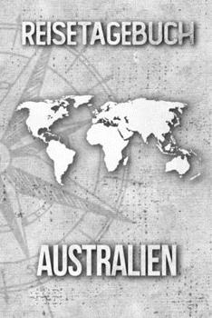 Reisetagebuch Australien: Reisejournal für den Urlaub - inkl. Packliste | Erinnerungsbuch für Sehenswürdigkeiten & Ausflüge | Notizbuch als Geschenk, Abschiedsgeschenk (German Edition)