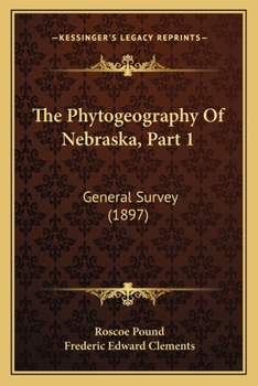 Paperback The Phytogeography Of Nebraska, Part 1: General Survey (1897) Book