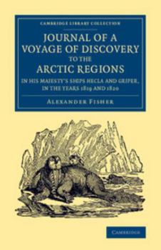 Paperback Journal of a Voyage of Discovery to the Arctic Regions in His Majesty's Ships Hecla and Griper, in the Years 1819 and 1820 Book