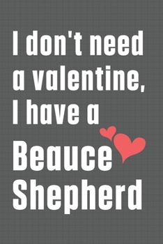 Paperback I don't need a valentine, I have a Beauce Shepherd: For Beauce Shepherd Dog Fans Book