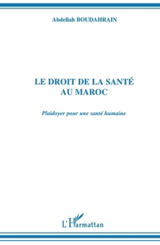 Paperback Le Droit de la Santé Au Maroc: Plaidoyer pour une santé humaine [French] Book
