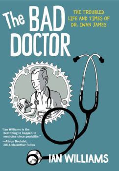 Paperback The Bad Doctor: The Troubled Life and Times of Dr. Iwan James Book