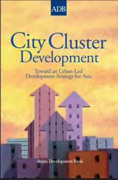 Paperback City Cluster Development: Toward an Urban-Led Development Strategy for Asia (Urban Development Series) Book