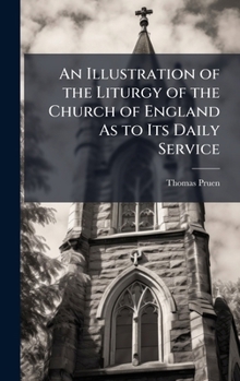 Hardcover An Illustration of the Liturgy of the Church of England As to Its Daily Service Book