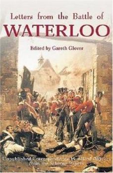 Hardcover Letters from the Battle of Waterloo: The Unpublished Correspondence by Allied Officers from the Siborne Papers Book