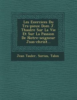 Paperback Les Exercices Du Tr&#65533;s-pieux Dom J. Thaul&#65533;re Sur La Vie Et Sur La Passion De Notre-seigneur J&#65533;sus-christ... [French] Book