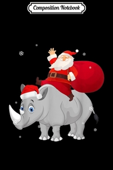Composition Notebook: Funny Santa Riding Rhino Costume Christmas Pajama Gift  Journal/Notebook Blank Lined Ruled 6x9 100 Pages
