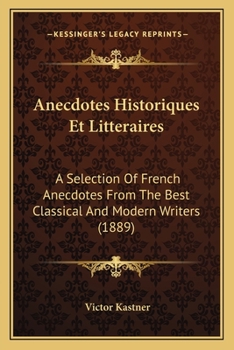 Paperback Anecdotes Historiques Et Litteraires: A Selection Of French Anecdotes From The Best Classical And Modern Writers (1889) [French] Book