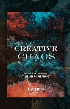 Paperback Creative Chaos: The Surprising Mystery of Time, Self, and Meaning Book