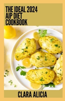 Paperback The Ideal 2024 Aip Diet Cookbook: Numerous Healthy Recipes Book
