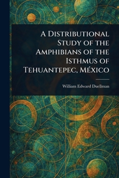 Paperback A Distributional Study of the Amphibians of the Isthmus of Tehuantepec, México Book