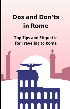 Paperback Dos and Don'ts in Rome: Top Tips and Etiquette for Traveling to Rome Book