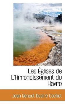 Paperback Les Glises de L'Arrondissement Du Havre Book