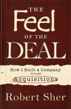 Paperback The Feel of the Deal: How I Built a Company Through Acquisitions Book