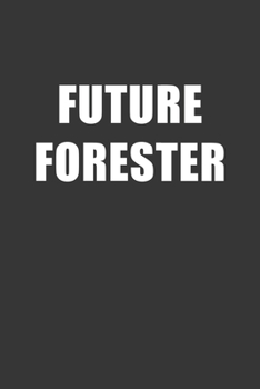 Future Forester Notebook: Lined Journal, 120 Pages, 6 x 9, Affordable Gift For Student, Future Dream Job Journal Matte Finish