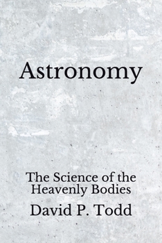 Paperback Astronomy: The Science of the Heavenly Bodies (Aberdeen Classics Collection) Book