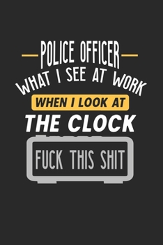 Paperback Police Officer What I See At Work: Funny Journal - 6x9 Notebook - 120 pages - Dot Grid Book