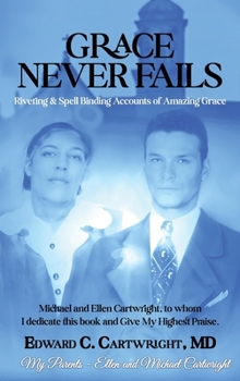 Hardcover Grace Never Fails: Riveting & Spell Binding Accounts of Amazing Grace Book