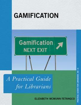 Gamification: A Practical Guide for Librarians - Book  of the Practical guides for librarians