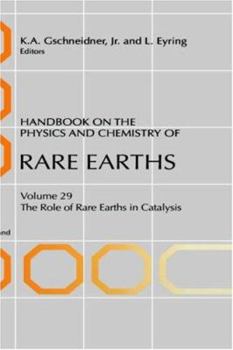 Hardcover Handbook on the Physics and Chemistry of Rare Earths: The Role of Rare Earths in Catalysis Volume 29 Book