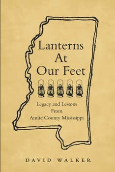 Paperback Lanterns At Our Feet: Legacy and Lessons From Amite County Mississippi Book