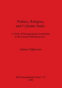 Paperback Politics, Religion, and Cylinder Seals: A Study of Mesopotamian Symbolism in the Second Millennium B.C. Book