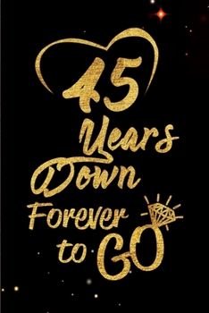 Paperback 45 Years Down Forever to Go: Blank Lined Journal, Notebook - Perfect 45th Anniversary Romance Party Funny Adult Gag Gift for Couples & Friends. Per Book