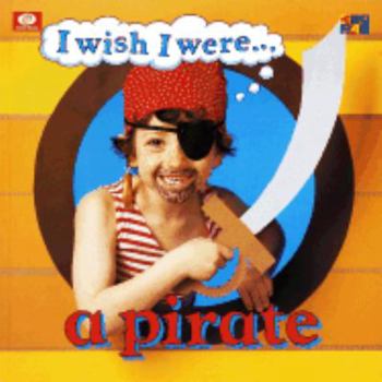 A Pirate - Book  of the I Wish I Were...