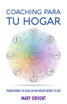 COACHING PARA TU HOGAR: Transforma tu casa en un hogar desde tu ser