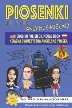 Piosenki do nauki angielskiego Ksiazka Dwujezyczna Angielsko-Polska (Learn English Fast® English Polish Bilingual Books)
